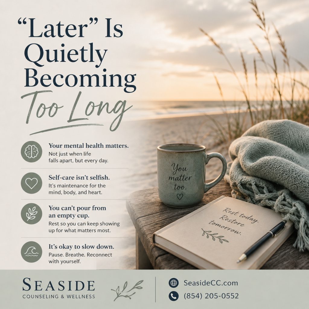 Calm coastal self-care graphic for Seaside Counseling & Wellness featuring the message “Later Is Quietly Becoming Too Long” with a beach sunrise, journal, coffee mug, and reminders about mental health and slowing down.